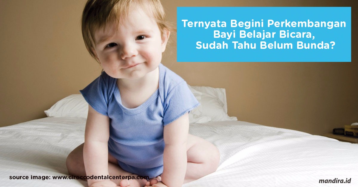 Ternyata Begini Perkembangan Bayi Belajar Bicara, Sudah Tahu Belum Bunda?