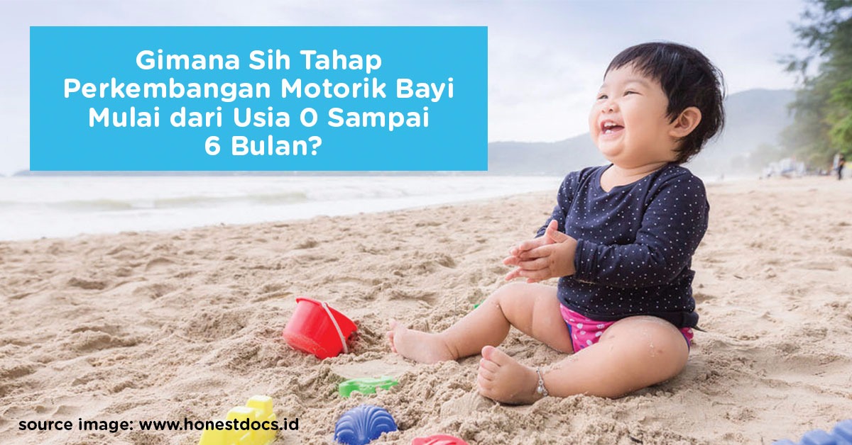 Gimana Sih Tahap Perkembangan Motorik Bayi Mulai dari Usia 0 Sampai 6 Bulan?